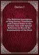 The Behistan Inscription of King Darius: Translation and Critical Notes to the Persian Text with Special Reference to Recent Re-Examinations of the Rock, Darius I 