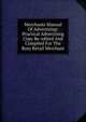 Merchants Manual Of Advertising: Practical Advertising Copy Re-edited And Compiled For The Busy Retail Merchant, 
