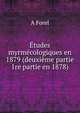 Etudes myrmecologiques en 1879 (deuxieme partie 1re partie en 1878)., A. Forel 