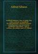 Artificial manures: how to make, buy, value, and use; a handbook for agriculturists, chemical manure manufacturers and merchants, gardeners and others . and re-written., the author and A. E. Sibson, Alfred Sibson 
