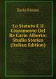 Lo Statuto E Il Giuramento Del Re Carlo Alberto: Studio Storico (Italian Edition), Ilario Rinieri 
