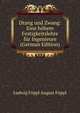 Drang und Zwang: Eine hohere Festigkeitslehre fur Ingenieure (German Edition), Ludwig Foppl August Foppl 