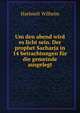 Um den abend wird es licht sein. Der prophet Sacharja in 14 betrachtungen fur die gemeinde ausgelegt, Haehnelt Wilhelm 