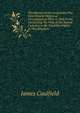 The History of the Gunpowder Plot: With Several Historical Circumstances Prior to That Event, Connecting the Plots of the Roman Catholics to Re-Establish Popery in This Kingdom, James Caulfield 