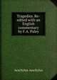 Tragedies. Re-edited with an English commentary by F.A. Paley, Johannes Minckwitz Aeschylus 