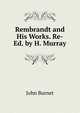 Rembrandt and His Works. Re-Ed. by H. Murray, John Burnet 