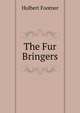 The Fur Bringers, Hulbert Footner 
