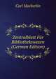 Zentralblatt Fur Bibliothekswesen (German Edition), Carl Haeberlin 