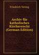 Archiv fur katholisches Kircherencht (German Edition), Friedrich Vering 