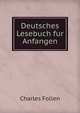 Deutsches Lesebuch fur Anfangen, Charles Follen 