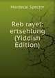 Reb rayel: ertsehlung (Yiddish Edition), Mordecai Spector 