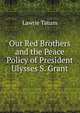 Our Red Brothers and the Peace Policy of President Ulysses S. Grant, Lawrie Tatum 
