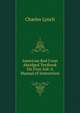 American Red Cross Abridged Textbook On First Aid: A Manual of Instruction, Charles Lynch 
