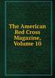The American Red Cross Magazine, Volume 10, 