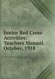 Junior Red Cross Activities: Teachers Manual. October, 1918, 