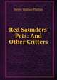 Red Saunders' Pets: And Other Critters, Henry Wallace Phillips 