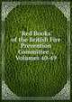 "Red Books" of the British Fire Prevention Committee ., Volumes 40-49, 