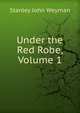 Under the Red Robe, Volume 1, Stanley John Weyman 