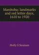 Manitoba: landmarks and red letter days, 1610 to 1920, Holly S Seaman 