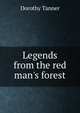 Legends from the red man's forest, Dorothy Tanner 