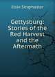 Gettysburg: Stories of the Red Harvest and the Aftermath, Elsie Singmaster 