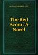 The Red Acorn: A Novel, McElroy John 1846-1929 