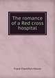 The romance of a Red cross hospital, Moore Frank Frankfort 