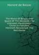 The Works Of Balzac: The Quest Of The Absolute. The Unknown Masterpiece. Christ In Flanders. Melmoth Reconciled. The Red House, Honore? de Balzac 