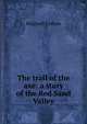 The trail of the axe: a story of the Red Sand Valley, Cullum Ridgwell 