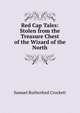Red Cap Tales: Stolen from the Treasure Chest of the Wizard of the North, Samuel Rutherford Crockett 