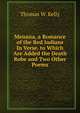 Menana, a Romance of the Red Indians In Verse. to Which Are Added the Death Robe and Two Other Poems, Thomas W. Kelly 