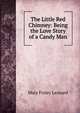 The Little Red Chimney: Being the Love Story of a Candy Man, Mary Finley Leonard 