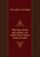 The lake of the red cedars ; or, will it live? Thirty years in Lake, T H. 1826-1913 Ball 