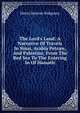 The Lord's Land: A Narrative Of Travels In Sinai, Arabia Petr?e, And Palestine, From The Red Sea To The Entering In Of Hamath, Henry Bascom Ridgaway 