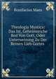 Theologia Mystica: Das Ist, Geheimreiche Red Von Gott, Oder Unterweisung Zu Der Reinen Lieb Gottes ., Bonifacius Maes 