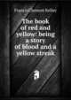 The book of red and yellow: being a story of blood and a yellow streak, Francis Clement Kelley 