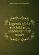 Legends of the red children; a supplementary reader, Mara Louise Pratt Chadwick 