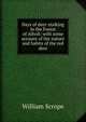 Days of deer-stalking in the Forest of Atholl: with some account of the nature and habits of the red deer, William Scrope 