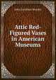 Attic Red-Figured Vases in American Museums, John Davidson Beazley 