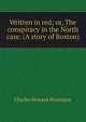 Written in red; or, The conspiracy in the North case. (A story of Boston), Charles Howard Montague 