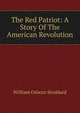 The Red Patriot: A Story Of The American Revolution, William Osborn Stoddard 