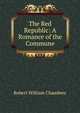 The Red Republic: A Romance of the Commune, Robert William Chambers 