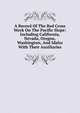 A Record Of The Red Cross Work On The Pacific Slope: Including California, Nevada, Oregon, Washington, And Idaho With Their Auxiliaries, 