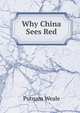 Why China Sees Red, Putnam Weale 