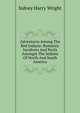 Adventures Among The Red Indians: Romantic Incidents And Perils Amongst The Indians Of North And South America, Sidney Harry Wright 