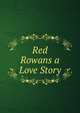 Red Rowans a Love Story, 
