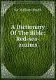 A Dictionary Of The Bible: Red-sea-zuzims, Smith, William, Sir, 1813-1893 