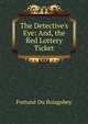The Detective's Eye: And, the Red Lottery Ticket, Boisgobey Fortune Du 