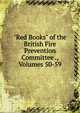 "Red Books" of the British Fire Prevention Committee ., Volumes 50-59, 