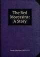 The Red Moccasins: A Story, Heady Morrison 1829-1915 